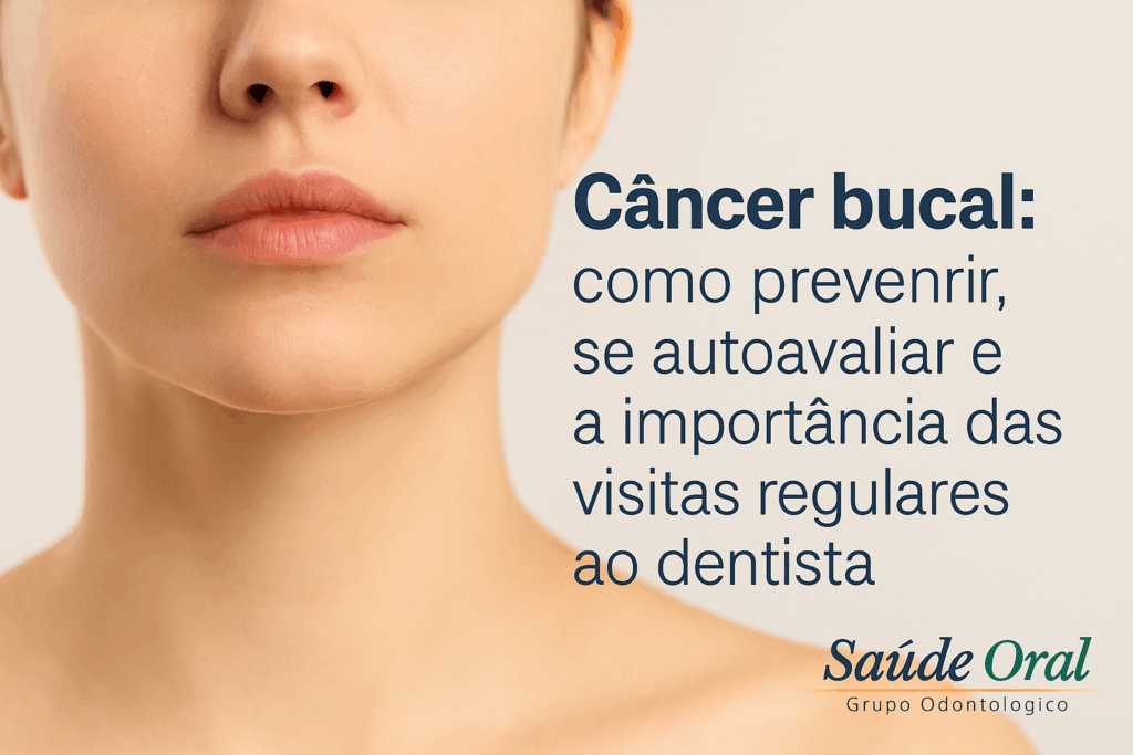 👄 Câncer bucal: como prevenir, se autoavaliar e a importância das visitas regulares ao dentista